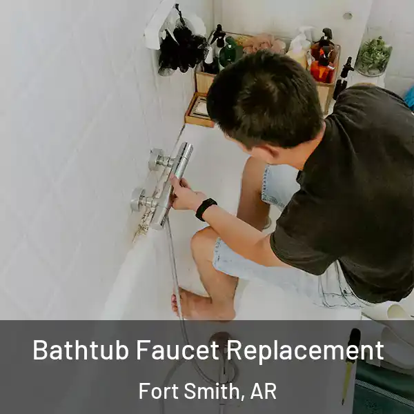 Bathtub Faucet Replacement Fort Smith, AR