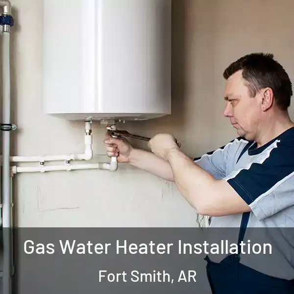  Gas Water Heater Installation Fort Smith, AR